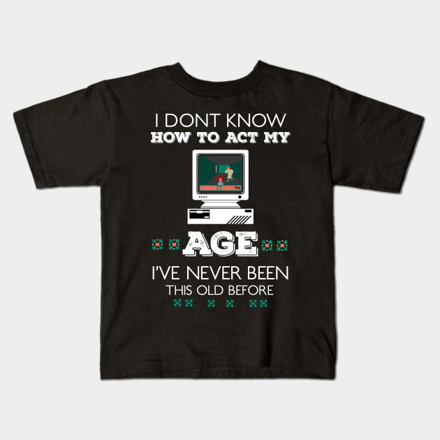 i dont know how to act my age i've never been this old before RE:COLOR 01 Kids T-Shirt by HCreatives